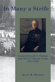 In Many a Strife : General Gerald C. Thomas and the U. S. Marine Corps, 1917-1956 cover image