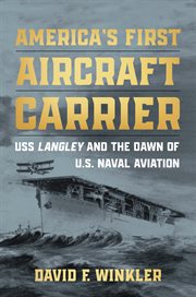 America's First Aircraft Carrier : USS Langley and the Dawn of U.S. Naval Aviation cover image