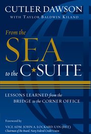 From the Sea to the C-Suite : Lessons Learned from the Bridge to the Corner Office cover image
