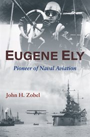 Eugene Ely : Pioneer of Naval Aviation cover image
