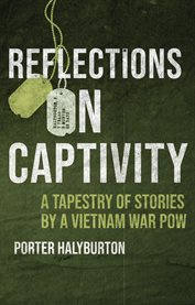Reflections on Captivity : A Tapestry of Stories by a Vietnam War POW cover image