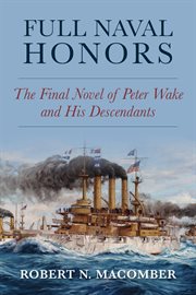 Full Naval Honors : The Final Novel of Peter Wake and His Descendants cover image
