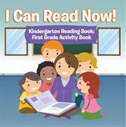 I can read now! kindergarten reading book: first grade activity book cover image