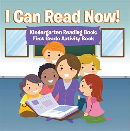 Cover image for I Can Read Now! Kindergarten Reading Book: First Grade Activity Book