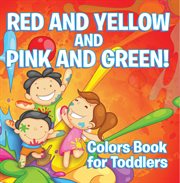 Red and yellow and pink and green!: colors book for toddlers cover image