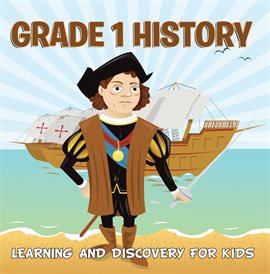 Cover image for Grade 1 History: Learning And Discovery For Kids