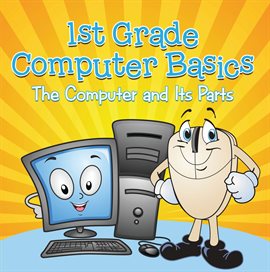 Cover image for 1st Grade Computer Basics : The Computer and Its Parts