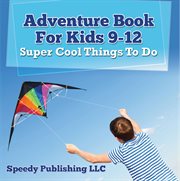 Adventure book for kids 9-12: super cool things to do cover image
