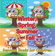 Winter, spring, summer and fall: seasons books for children cover image