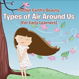 Image de couverture de Mother Earth's Beauty: Types of Air Around Us (For Early Learners)
