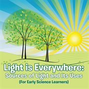 Light is everywhere. Sources of Light and Its Uses cover image