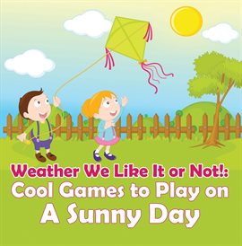 Imagen de portada para Weather We Like It or Not!: Cool Games to Play on A Sunny Day