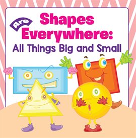 Cover image for Shapes Are Everywhere: All Things Big and Small