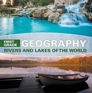 First grade geography. Rivers and lakes of the world cover image