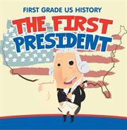 First grade us history: the first president. 1st Grade Books cover image