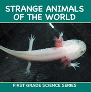 Strange animals of the world : first grade science series. First Grade Books cover image
