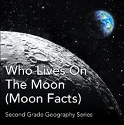 Who lives on the moon (moon facts) : second grade geography series. 2nd Grade Books cover image