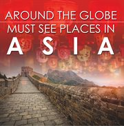 Around the globe - must see places in asia's. Asia Travel Guide for Kids cover image