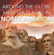 Around the globe - must see places in north america. North America Travel Guide for Kids cover image