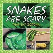 Snakes are scary - that say gotcha. Animal Encyclopedia for Kids cover image