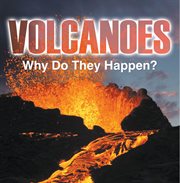 Volcanoes, why do they happen? : volcanoes for kids cover image