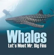 Whales - let's meet mr. big fins. Whales Kids Book cover image