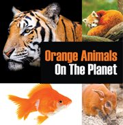 Orange animals on the planet. Animal Encyclopedia for Kids cover image
