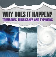 Why does it happen? : tornadoes, hurricanes and typhoons cover image