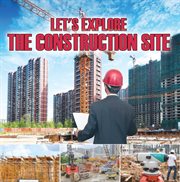 Let's explore the construction site. Construction Site Kids Book cover image