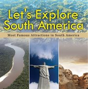 Let's explore south america (most famous attractions in south america). South America Travel Guide cover image