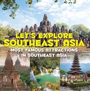 Let's explore Southeast Asia : most famous attractions in Southeast Asia cover image