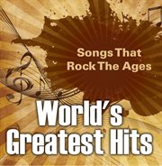 World's greatest hits: songs that rock the ages. Popular Songs cover image