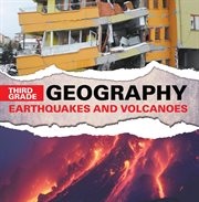 Third grade geography: earthquakes and volcanoes. Natural Disaster Books for Kids cover image
