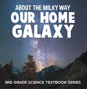 About the milky way (our home galaxy). Solar System for Kids cover image