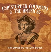 Christopher columbus & the americas : 3rd grade us history series. American History Encyclopedia cover image