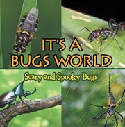 Its a bugs world: scary and spooky bugs. Insects for Kids - Entomology cover image