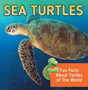Sea turtles: fun facts about turtles of the world. Marine Life and Oceanography for Kids cover image