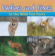 Wolves and foxes in the wild fun facts. Animal Encyclopedia for Kids - Wildlife cover image