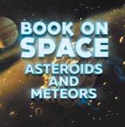 Book on space: asteroids and meteors. Planets Book for Kids cover image