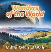 Wonders of the world: mother nature at work. Nature Books for Kids cover image