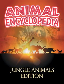 Cover image for ANIMAL ENCYCLOPEDIA: Jungle Animals Edition