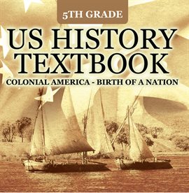Cover image for 5th Grade US History Textbook: Colonial America - Birth of A Nation
