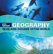 5th grade geography: seas and oceans of the world. Fifth Grade Books Marine Life and Oceanography for Kids cover image