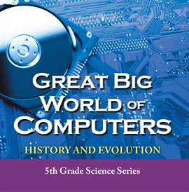 Umschlagbild für Great Big World of Computers - History and Evolution