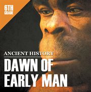 6th grade ancient history: dawn of early man. Prehistoric Man Encyclopedia Sixth Grade Books cover image