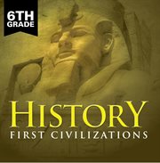 6th grade history: first civilizations. Ancient Civilizations for Kids Sixth Grade Books cover image