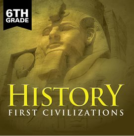 Cover image for 6th Grade History: First Civilizations