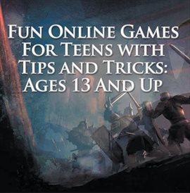 Cover image for Fun Online Games For Teens with Tips and Tricks: Ages 13 And Up