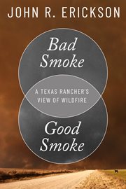Bad smoke, good smoke : a rancher's view of Texas wildfire cover image