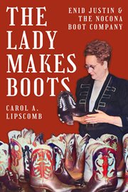 The lady makes boots : Enid Justin and the Nocona boot company cover image
